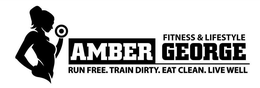 FITNESS & LIFESTYLE AMBER GEORGE RUN FREE. TRAIN DIRTY. EAT CLEAN. LIVE WELL trademark