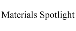 MATERIALS SPOTLIGHT trademark