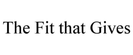 THE FIT THAT GIVES trademark