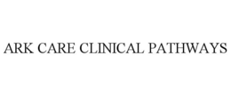 ARK CARE CLINICAL PATHWAYS trademark