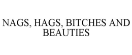NAGS, HAGS, BITCHES AND BEAUTIES trademark