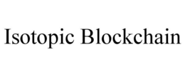 ISOTOPIC BLOCKCHAIN trademark