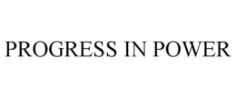 PROGRESS IN POWER trademark