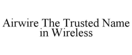 AIRWIRE THE TRUSTED NAME IN WIRELESS trademark
