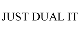 JUST DUAL IT trademark
