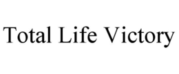 TOTAL LIFE VICTORY trademark