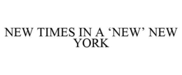 NEW TIMES IN A 'NEW' NEW YORK trademark