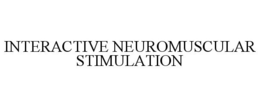 INTERACTIVE NEUROMUSCULAR STIMULATION trademark