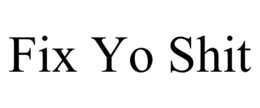 FIX YO SHIT trademark