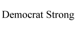 DEMOCRAT STRONG trademark
