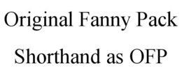 ORIGINAL FANNY PACK SHORTHAND AS OFP trademark