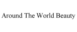 AROUND THE WORLD BEAUTY trademark