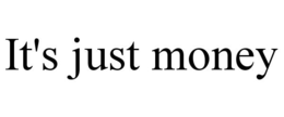IT'S JUST MONEY trademark