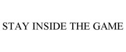 STAY INSIDE THE GAME trademark