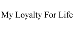 MY LOYALTY FOR LIFE trademark