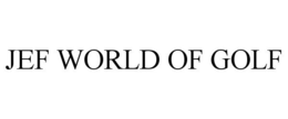 JEF WORLD OF GOLF trademark