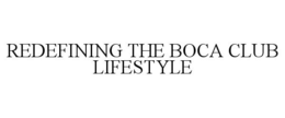 REDEFINING THE BOCA CLUB LIFESTYLE trademark