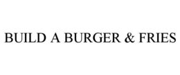 BUILD A BURGER & FRIES trademark