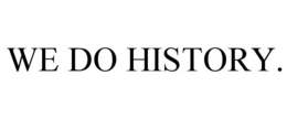 WE DO HISTORY. trademark