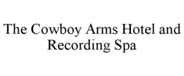 THE COWBOY ARMS HOTEL AND RECORDING SPA trademark