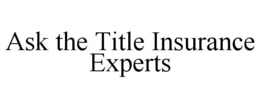 ASK THE TITLE INSURANCE EXPERTS trademark
