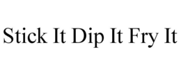 STICK IT DIP IT FRY IT trademark