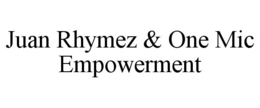 JUAN RHYMEZ & ONE MIC EMPOWERMENT trademark