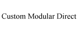 CUSTOM MODULAR DIRECT trademark