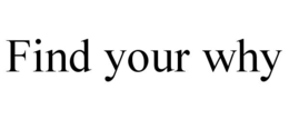 FIND YOUR WHY trademark