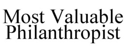 MOST VALUABLE PHILANTHROPIST trademark