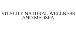 VITALITY NATURAL WELLNESS AND MEDSPA trademark