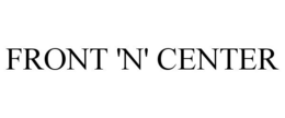 FRONT 'N' CENTER trademark