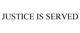 JUSTICE IS SERVED trademark
