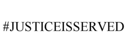 #JUSTICEISSERVED trademark