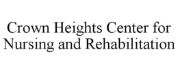 CROWN HEIGHTS CENTER FOR NURSING AND REHABILITATION trademark