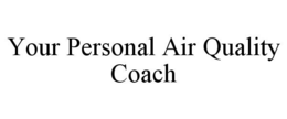 YOUR PERSONAL AIR QUALITY COACH trademark