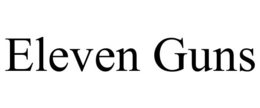ELEVEN GUNS trademark