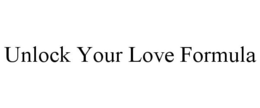UNLOCK YOUR LOVE FORMULA trademark