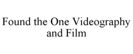 FOUND THE ONE VIDEOGRAPHY AND FILM trademark