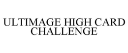 ULTIMAGE HIGH CARD CHALLENGE trademark