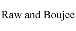 RAW AND BOUJEE trademark