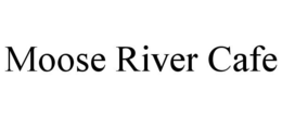 MOOSE RIVER CAFE trademark