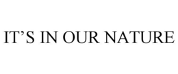 IT'S IN OUR NATURE trademark