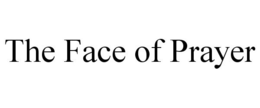 THE FACE OF PRAYER trademark