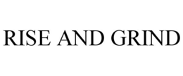 RISE AND GRIND trademark