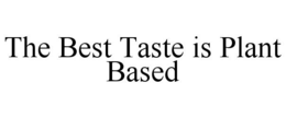 THE BEST TASTE IS PLANT BASED trademark