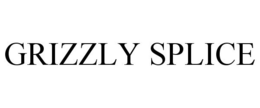 GRIZZLY SPLICE trademark