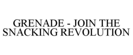 GRENADE - JOIN THE SNACKING REVOLUTION trademark