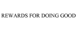 REWARDS FOR DOING GOOD trademark