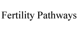 FERTILITY PATHWAYS trademark
